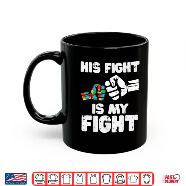 Mug His Fight Is My Fight Autism ASD Awareness Support Shirt