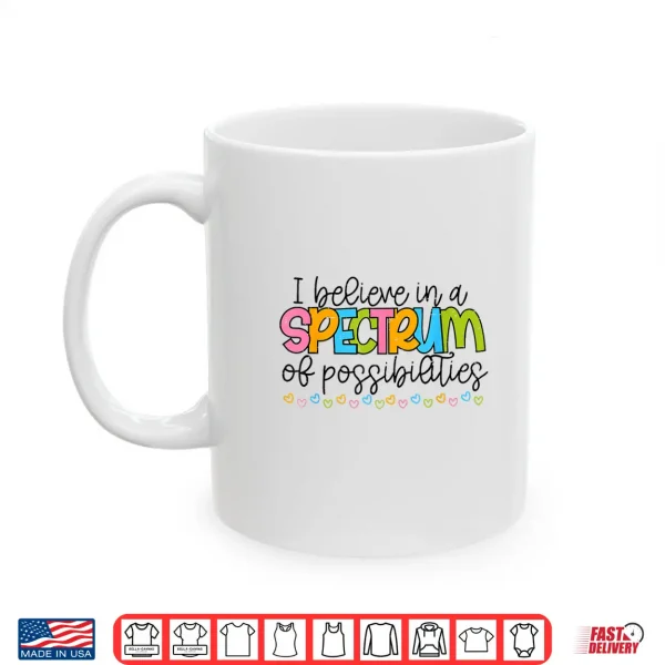 I Believe In A Spectrum Of Possibilities Autism Awareness Shirt 3 Mug I Believe In A Spectrum Of Possibilities Autism Awareness Shirt