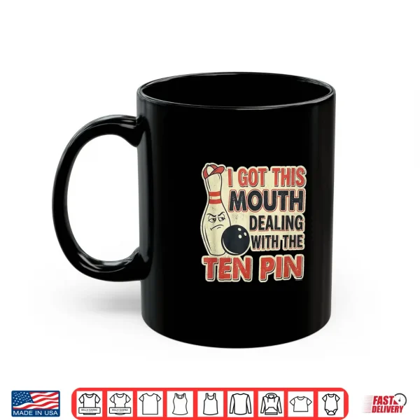 I Got This Mouth Ten Pin League Bowling Humor Shirt 3 Mug I Got This Mouth Ten Pin League Bowling Humor Shirt