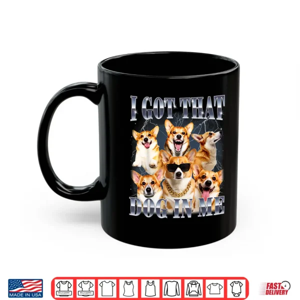 Mug I Got that Dog in Me Corgi 90s Style Dog Owner Shirt