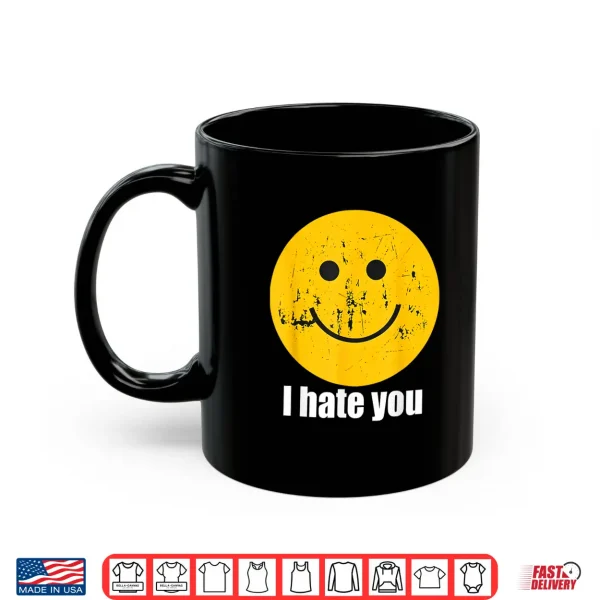 I Hate You Retro Vintage Yellow Happy Smile Face I Hate You Shirt 3 Mug I Hate You Retro Vintage Yellow Happy Smile Face I Hate You Shirt