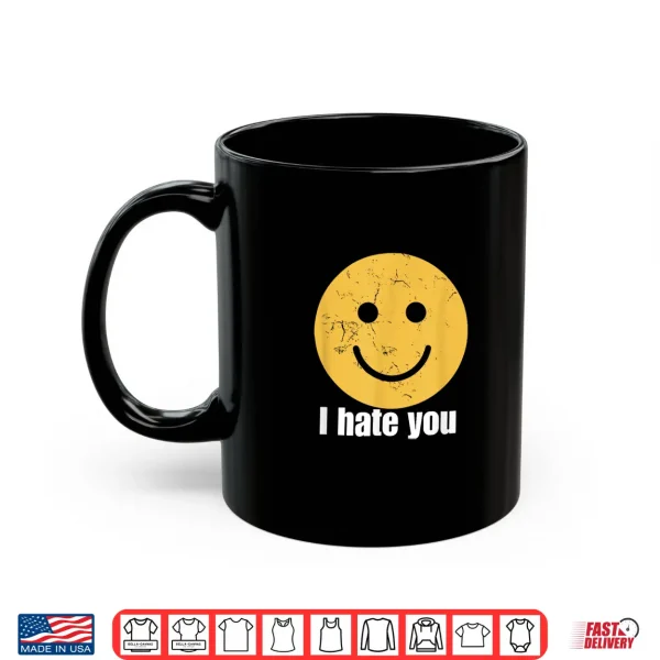 I Hate You Vintage Smile Yellow Happy Face Funny Saying Shirt 3 Mug I Hate You Vintage Smile Yellow Happy Face Funny Saying Shirt