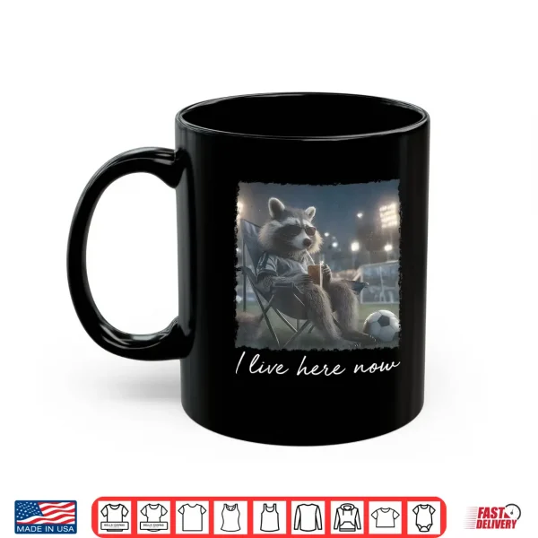 I Live Here Now Funny Soccer Mom Raccoon Game Day Sideline Shirt 3 Mug I Live here Now Funny Soccer Mom Raccoon Game Day Sideline Shirt