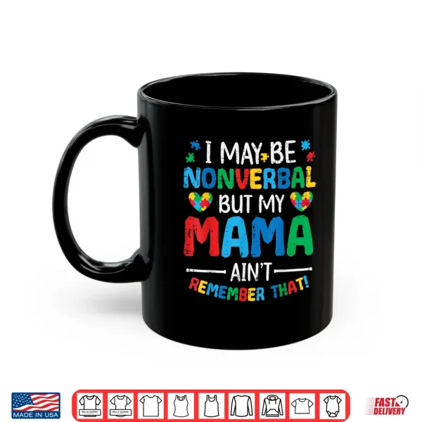 Mug I May Be Non Verbal Autism Awareness Professional Family Shirt