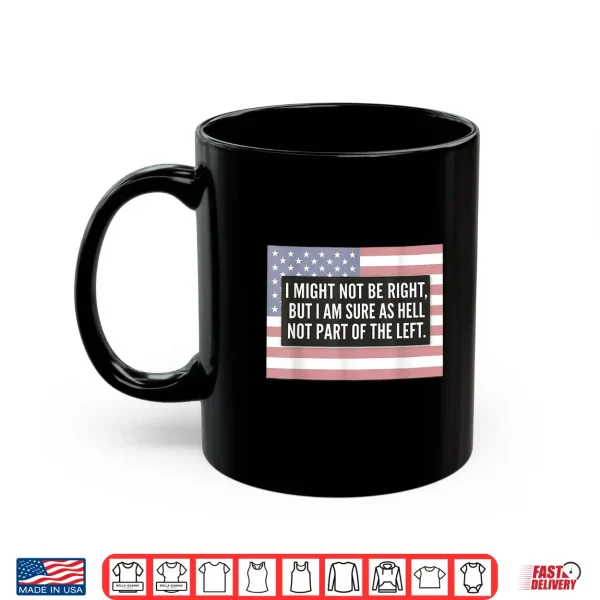 Mug I Might Not Be Right American Flag Shirt