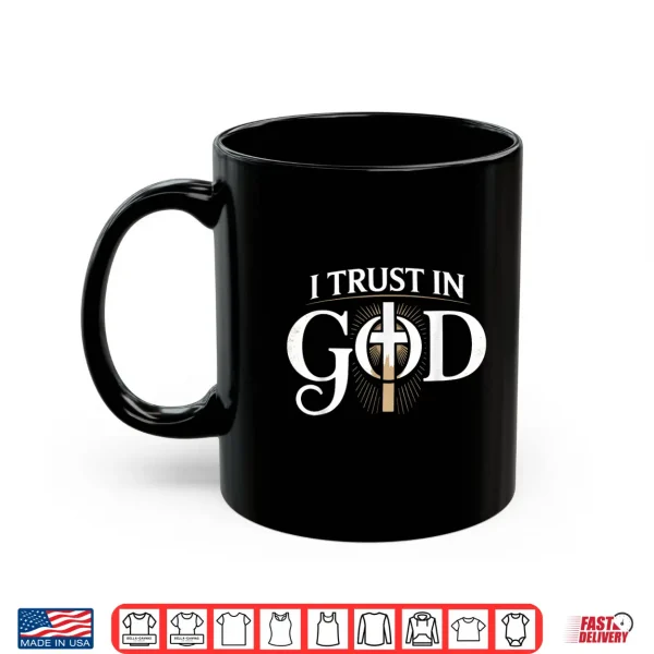 Mug I Trust In God Inspiring Faith Based Professional Shirt