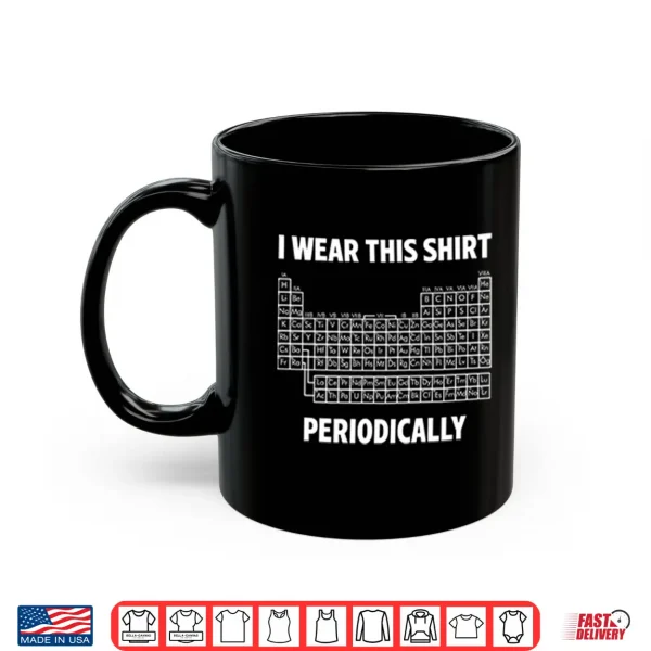 Mug I Wear This Shirt Periodically