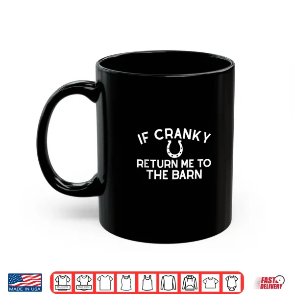 Mug If Cranky Return Me To The Barn Farm Girl Horse Equestrian Shirt