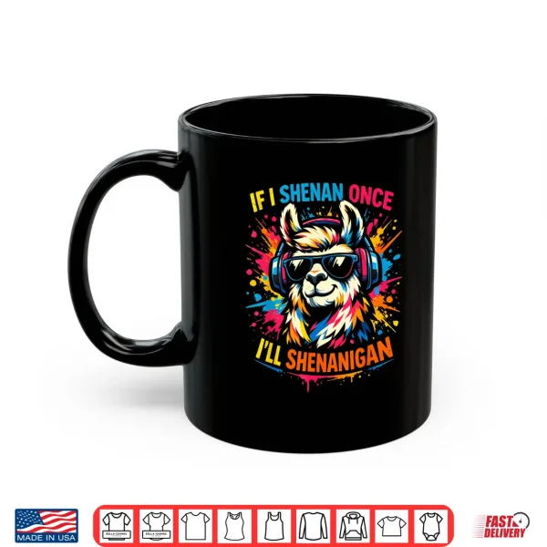 Mug If I Shenan Once Ill Shenanigan Funny Llama St Patricks Day Shirt