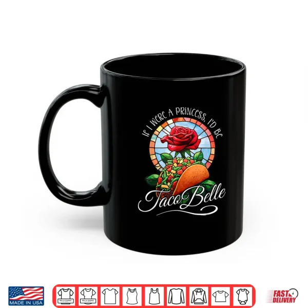 Mug If I were a Princess Id be Taco Belle Funny Cinco De Mayo Shirt