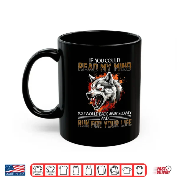 Mug If You Could Read My Mind Wolf Alpha Sarcastic Warning Shirt
