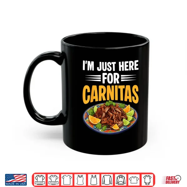 Mug Im Just Here for Carnitas Mexican Pulled Pork Cinco De Mayo Shirt