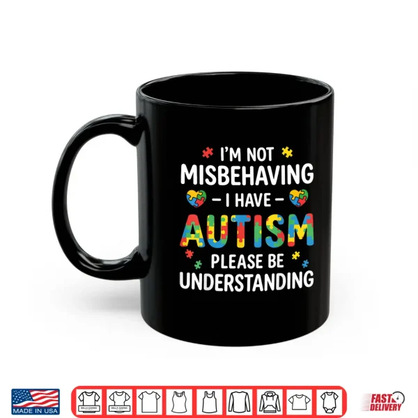 Im Not Misbehaving Autism Understanding Professional Statement Shirt 3 Mug Im Not Misbehaving Autism Understanding Professional Statement Shirt