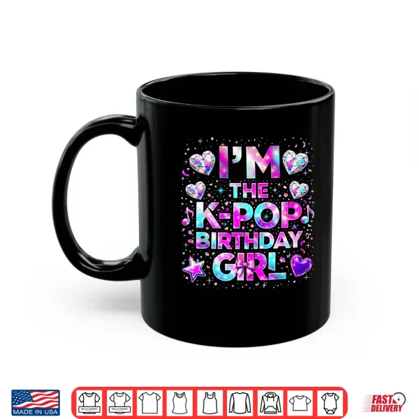 I'M The K Pop Birthday Girls Korean Music Shirt 3 Mug Im The K Pop Birthday Girls Korean Music Shirt