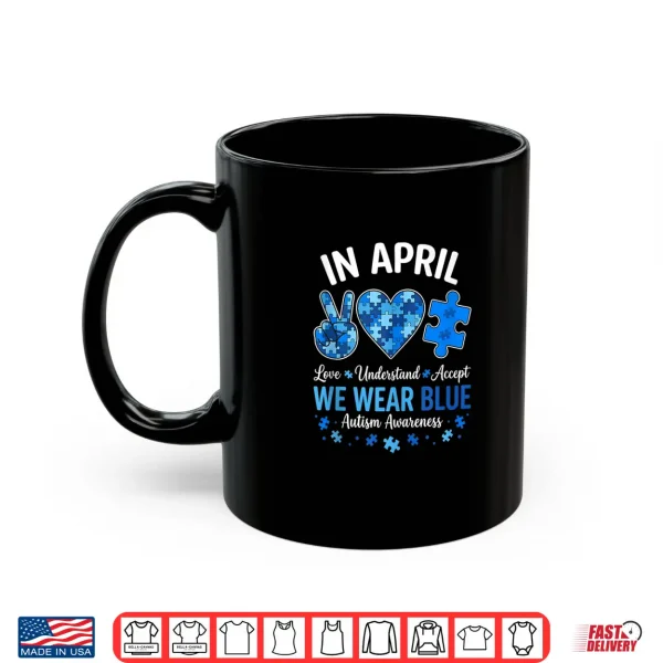 In April We Wear Blue Autism Awareness Professional Statement Shirt 3 Mug In April We Wear Blue Autism Awareness Professional Statement Shirt
