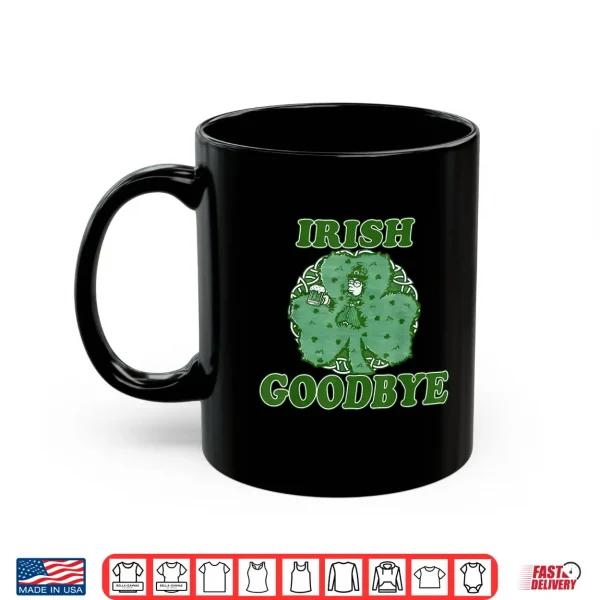 Mug Irish Goodbye Leprechaun with Beer Shamrock St Patricks Day Shirt
