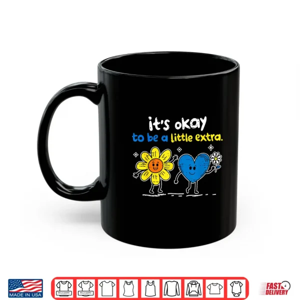 Mug Its Ok to Be A Little Extra World Down Syndrome Awareness Shirt