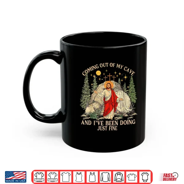 Mug Jesus Coming Out of My Cave and Ive Been Doing Just Fine Shirt
