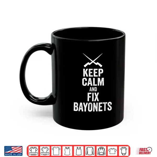 Keep Calm And Fix Bayonets Shirt 3 Mug Keep Calm and Fix Bayonets Shirt