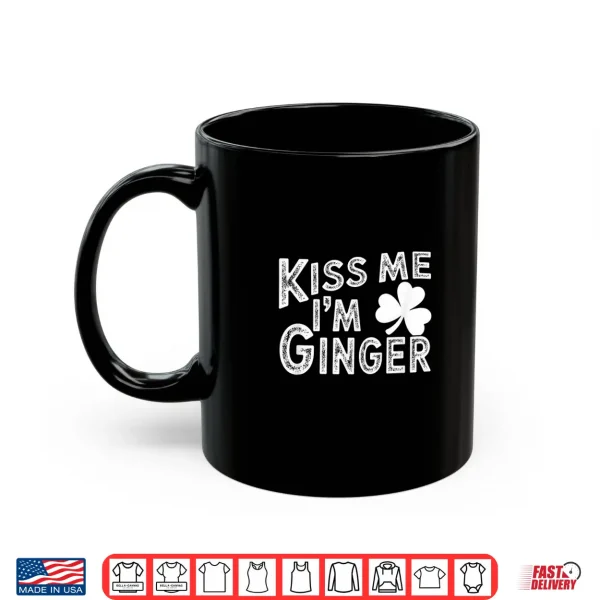 Mug Kiss Me Im Ginger St. Patricks Day Shirt
