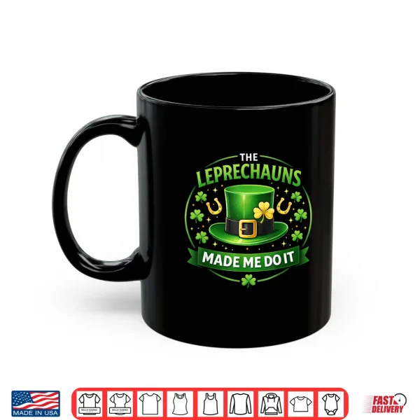 Mug Leprechauns Made Me Do It St Patricks Day for Men Boys Kids Shirt