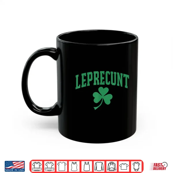 Mug Leprecunt Funny Irish Sarcastic St Patricks Day Shamrock Pun Shirt