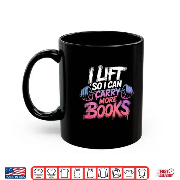 Lift So I Can Carry More Books Reading Lovers Reader Workout Shirt 3 Mug Lift So I Can Carry More Books Reading Lovers Reader Workout Shirt