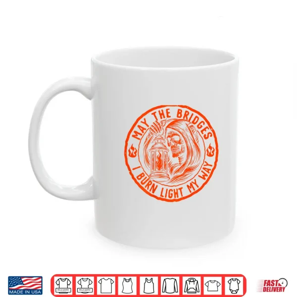 Mug May The Bridges I Burn Light My Way Skull Gothic Shirt