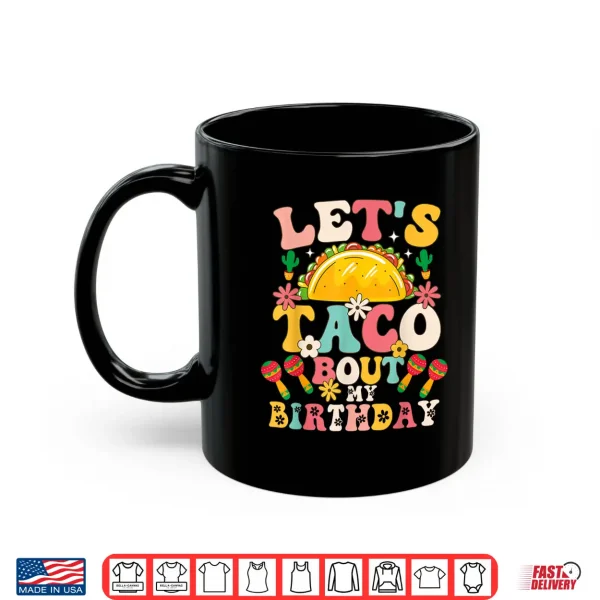 Mug Mexican Party Cinco de Mayo Lets Taco Bout My Birthday Shirt