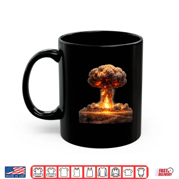 Mushroom Cloud Of Fiery Destruction Nuclear Bomb Shirt 3 Mug Mushroom Cloud of Fiery Destruction Nuclear Bomb Shirt