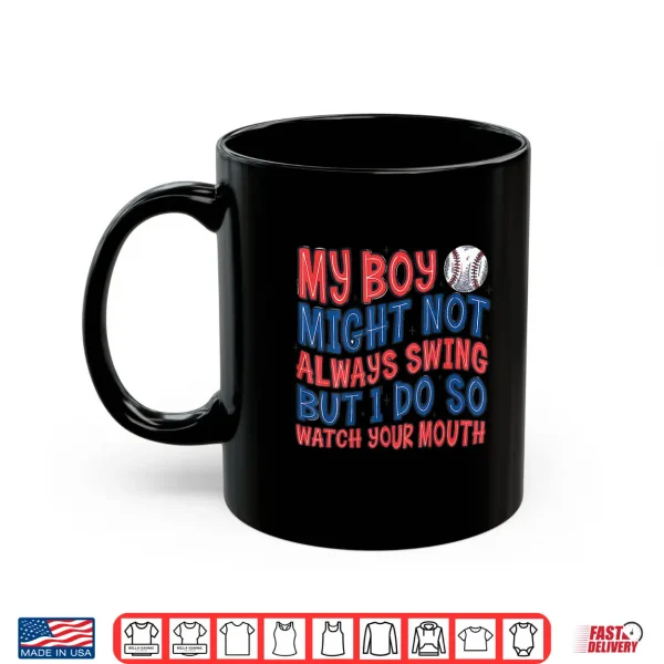 My Boy Might Not Always Swing But I Do So Watch Shirt 3 Mug My Boy Might Not Always Swing But I Do So Watch Shirt