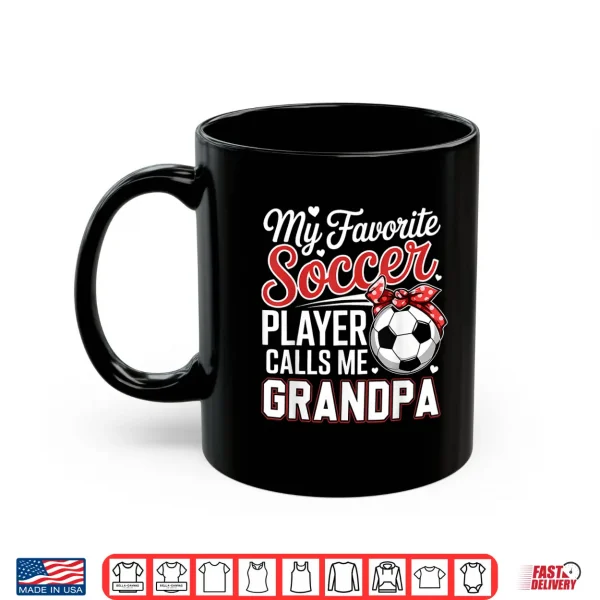 Mug My Favorite Soccer Player Calls Me Grandpa Tee Mothers Day Shirt