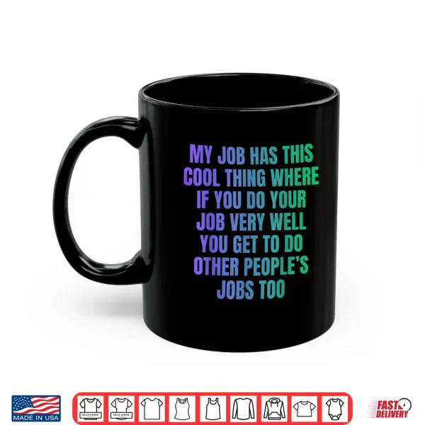 Mug My Job Has This Cool Thing Doing Other Peoples Job Shirt