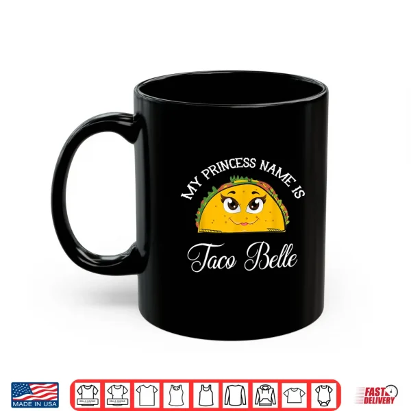My Princess Name Is Taco Belle Funny Pun Cinco De Mayo Shirt 3 Mug My Princess Name Is Taco Belle Funny Pun Cinco De Mayo Shirt