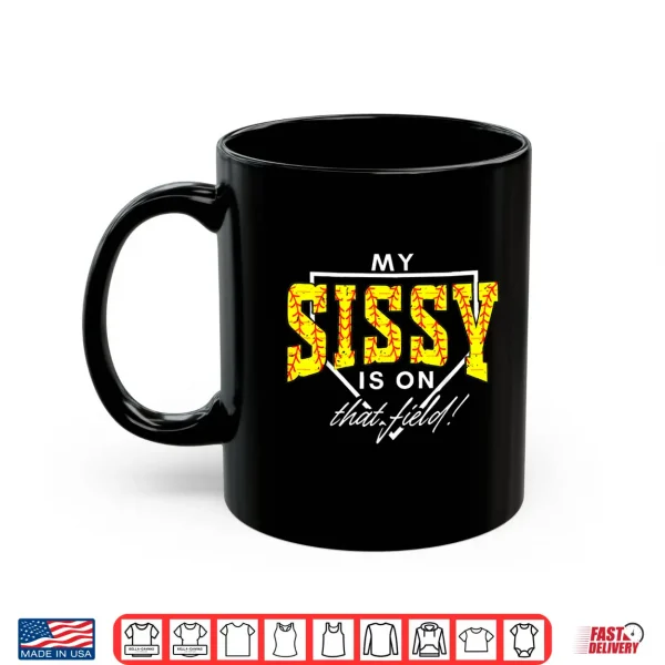 Mug My Sissy is On that Field Funny Game Day Softball Sister Shirt