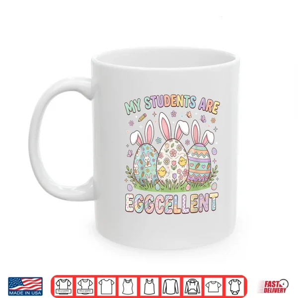 Mug My Students are Eggcellent Funny Teacher Easter Day Shirt