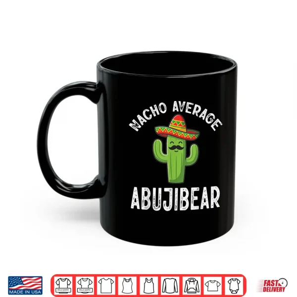 Mug Nacho Average ABUJIBEAR Funny Mexican Cinco De Mayo Shirt