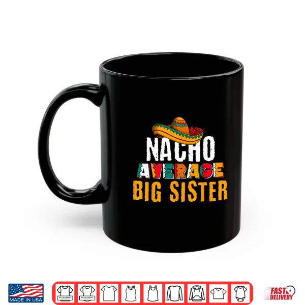 Mug Nacho Average Big Sister Cinco De Mayo Funny Mexican Latin Shirt