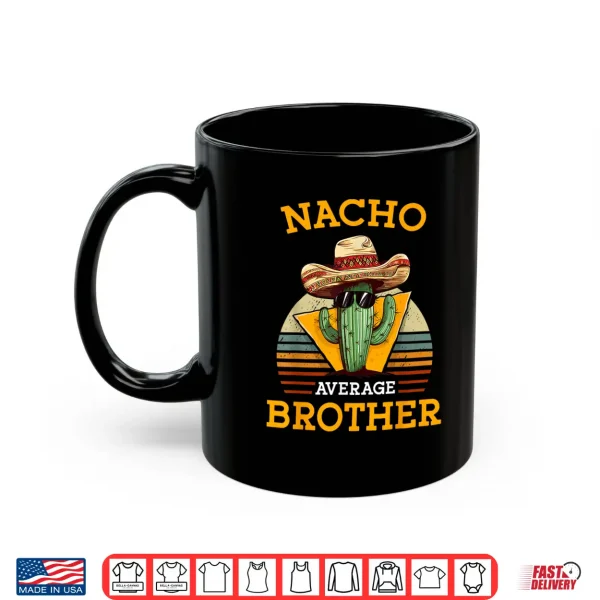 Mug Nacho Average Brother Funny Mexican Vintage Cinco De Mayo Shirt
