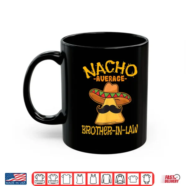 Nacho Average Brother In Law In Law Mexican Cinco De Mayo Shirt 3 Mug Nacho Average Brother In Law In Law Mexican Cinco de Mayo Shirt