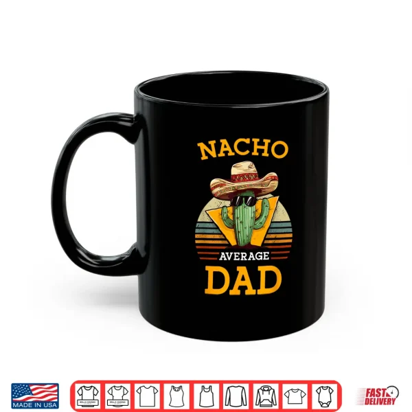 Mug Nacho Average Dad Funny Father Joke Vintage Cinco De Mayo Shirt