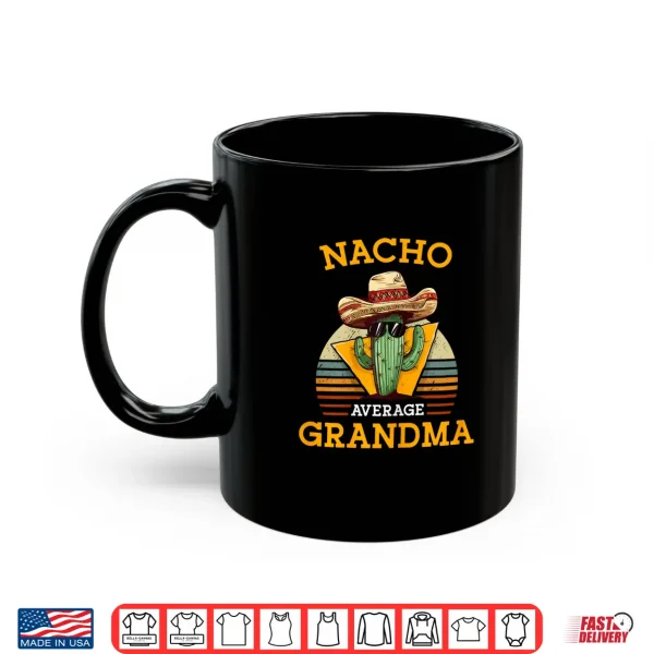 Nacho Average Grandma Funny Mexican Nana Funny Cinco De Mayo Shirt 3 Mug Nacho Average Grandma Funny Mexican Nana Funny Cinco De Mayo Shirt
