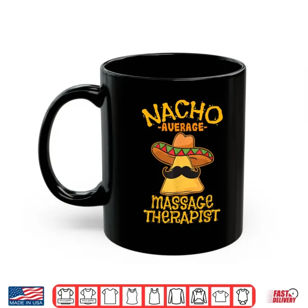 Nacho Average Massage Therapist Masseuse Cinco De Mayo Party Shirt 3 Mug Nacho Average Massage Therapist Masseuse Cinco de Mayo Party Shirt