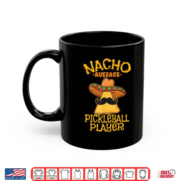 Nacho Average Pickleball Player Mexican Sport Cinco De Mayo Shirt 3 Mug Nacho Average Pickleball Player Mexican Sport Cinco De Mayo Shirt