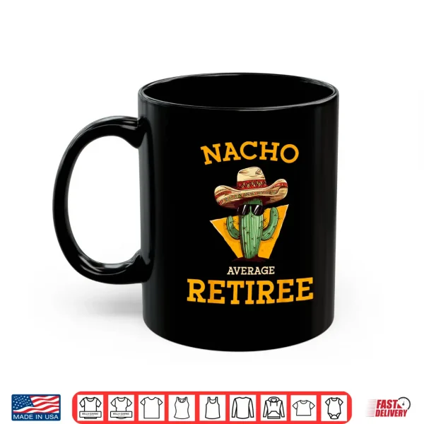 Nacho Average Retiree Funny Mexican Retired Senior Citizen Shirt 3 Mug Nacho Average Retiree Funny Mexican Retired Senior Citizen Shirt