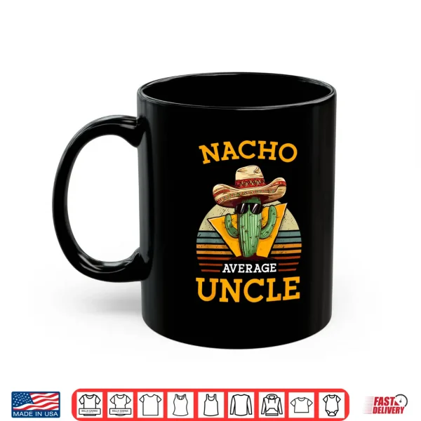 Nacho Average Uncle Funny Mexican Joke Vintage Cinco De Mayo Shirt 3 Mug Nacho Average Uncle Funny Mexican Joke Vintage Cinco De Mayo Shirt