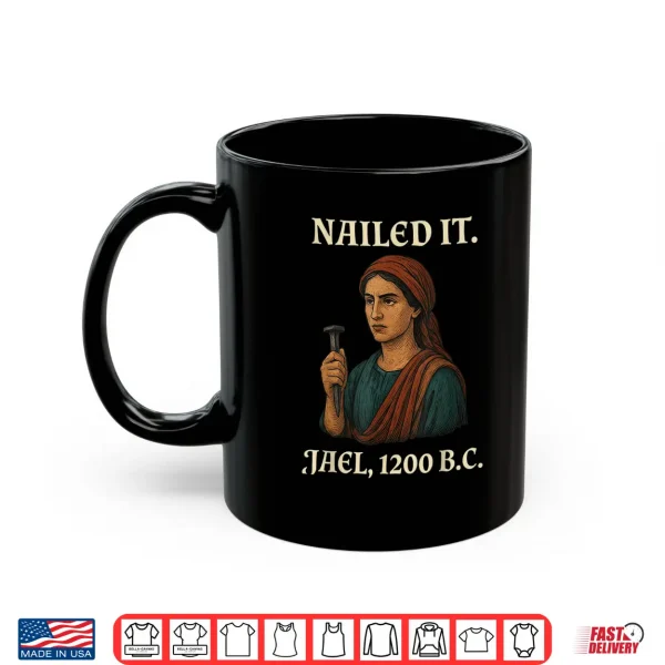 Nailed It Jael Twelve Hundred Bc Funny Graphic Shirt 3 Mug Nailed It Jael Twelve Hundred BC Funny Graphic Shirt