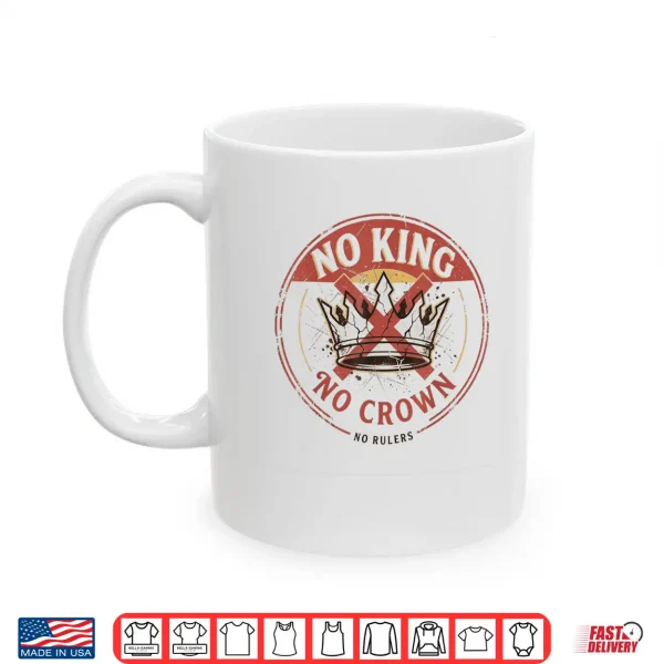 Mug No King No Crown No Rules Professional Statement Shirt