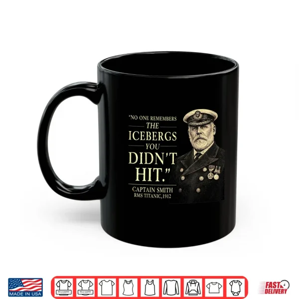 Mug No One Remembers The Icebergs You Didnt Hit Statement Shirt