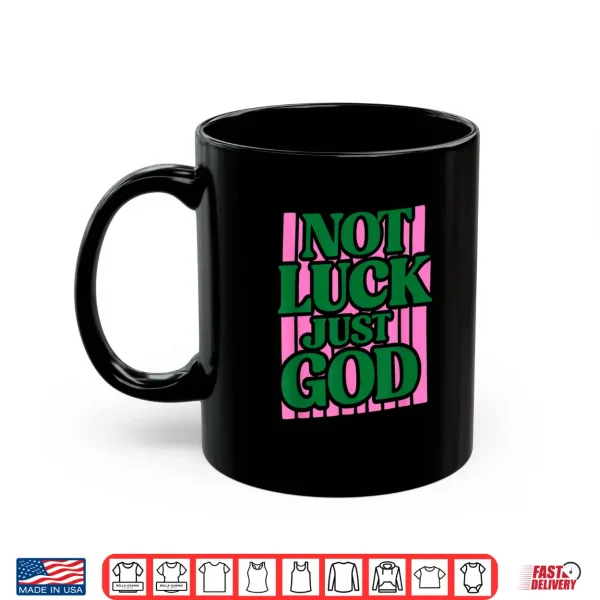 Mug Not Luck Just God Faith Quote Design Shirt